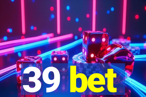 39 bet